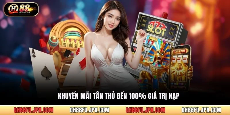 Khuyến mãi tân thủ đến 100% giá trị nạp