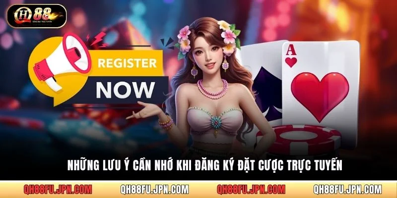 Những lưu ý cần nhớ khi đăng ký đặt cược trực tuyến