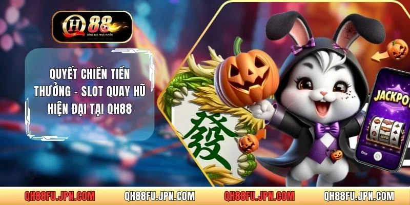 Quyết Chiến Tiền Thưởng - Slot Quay Hũ Hiện Đại Tại QH88